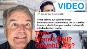Trotz … Wenn? Weil? Obwohl? Als? - als Video